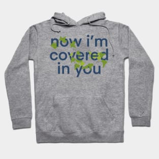 now i'm covered in you Hoodie